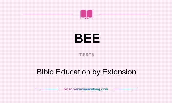 What does BEE mean? It stands for Bible Education by Extension