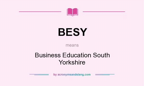 What does BESY mean? It stands for Business Education South Yorkshire