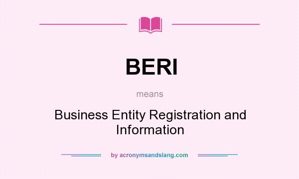 What does BERI mean? It stands for Business Entity Registration and Information