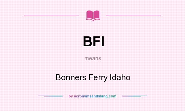 What does BFI mean? It stands for Bonners Ferry Idaho