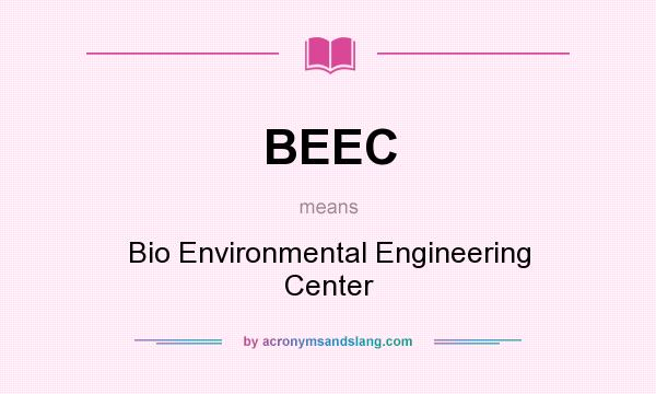 What does BEEC mean? It stands for Bio Environmental Engineering Center