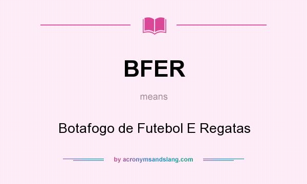 What does BFER mean? It stands for Botafogo de Futebol E Regatas