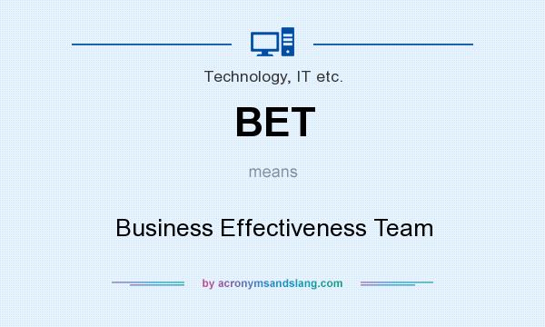 What does BET mean? It stands for Business Effectiveness Team