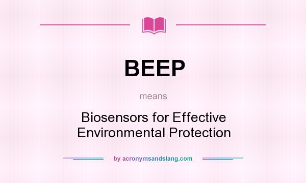 What does BEEP mean? It stands for Biosensors for Effective Environmental Protection