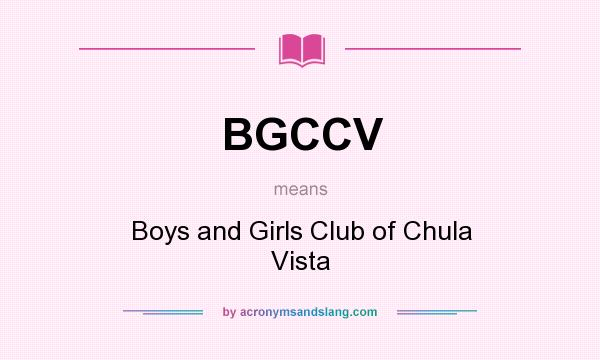 What does BGCCV mean? It stands for Boys and Girls Club of Chula Vista