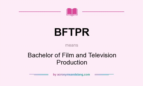 What does BFTPR mean? It stands for Bachelor of Film and Television Production