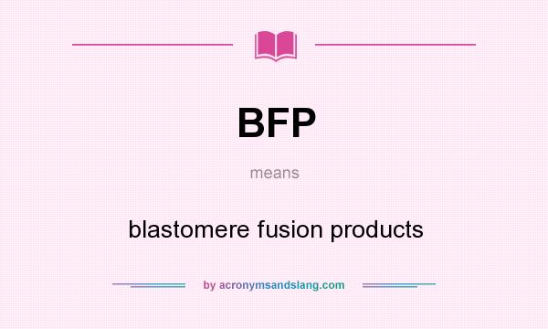 What does BFP mean? It stands for blastomere fusion products