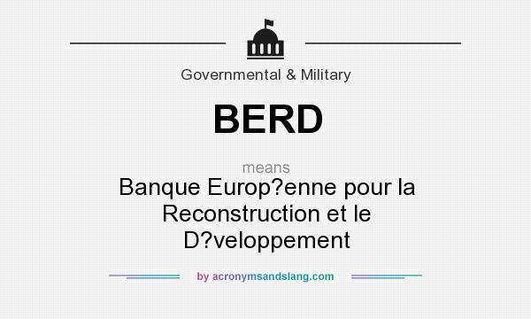 What does BERD mean? It stands for Banque Europ?enne pour la Reconstruction et le D?veloppement