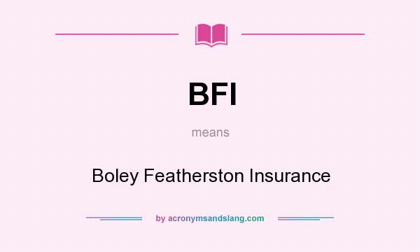 What does BFI mean? It stands for Boley Featherston Insurance