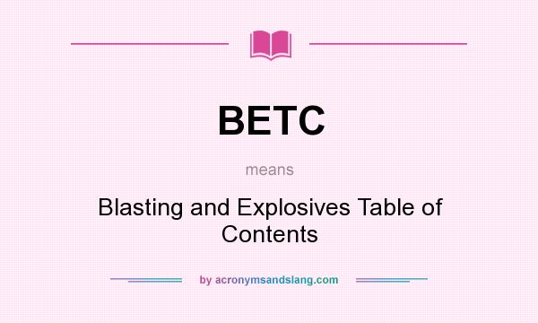 What does BETC mean? It stands for Blasting and Explosives Table of Contents