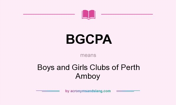 What does BGCPA mean? It stands for Boys and Girls Clubs of Perth Amboy