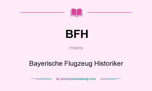 What does BFH mean? It stands for Bayerische Flugzeug Historiker