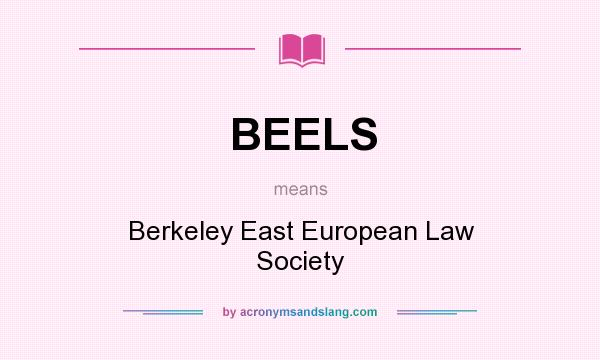 What does BEELS mean? It stands for Berkeley East European Law Society