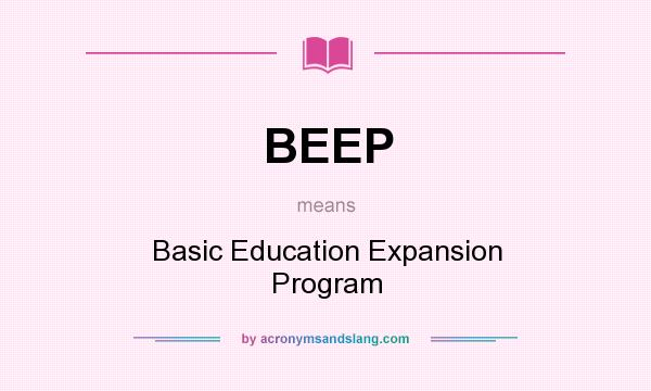 What does BEEP mean? It stands for Basic Education Expansion Program