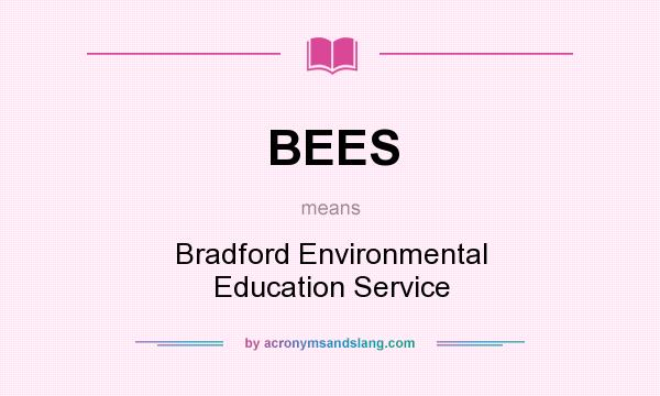 What does BEES mean? It stands for Bradford Environmental Education Service
