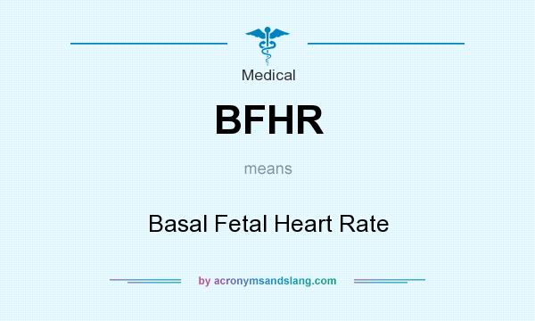 What does BFHR mean? It stands for Basal Fetal Heart Rate
