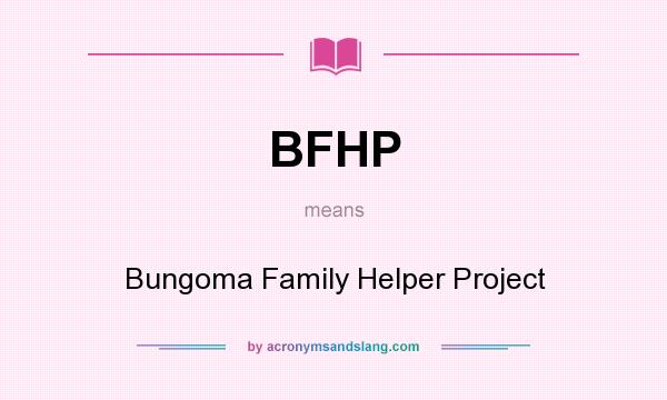 What does BFHP mean? It stands for Bungoma Family Helper Project