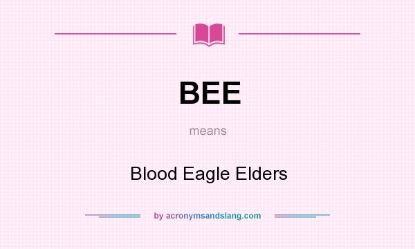 What does BEE mean? It stands for Blood Eagle Elders