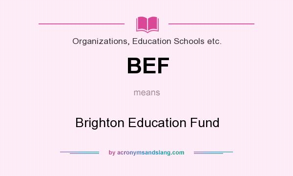 What does BEF mean? It stands for Brighton Education Fund