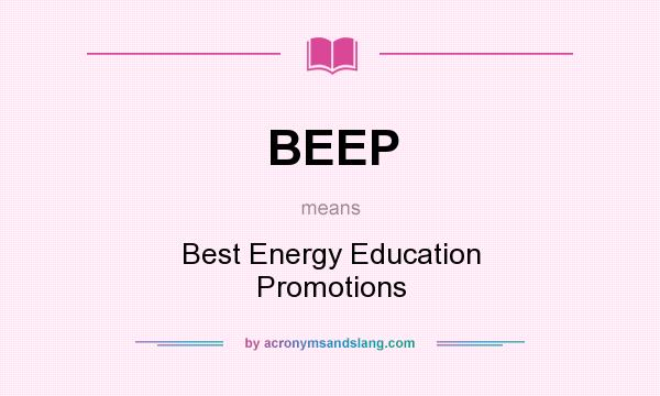 What does BEEP mean? It stands for Best Energy Education Promotions