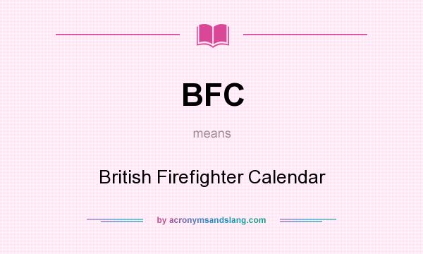 What does BFC mean? It stands for British Firefighter Calendar