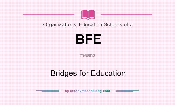 What does BFE mean? It stands for Bridges for Education