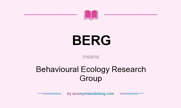 What does BERG mean? It stands for Behavioural Ecology Research Group