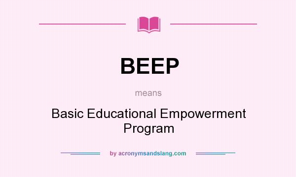 What does BEEP mean? It stands for Basic Educational Empowerment Program