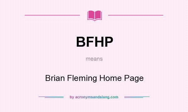 What does BFHP mean? It stands for Brian Fleming Home Page