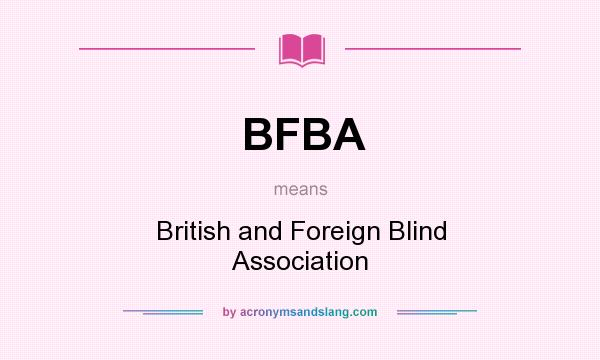 What does BFBA mean? It stands for British and Foreign Blind Association