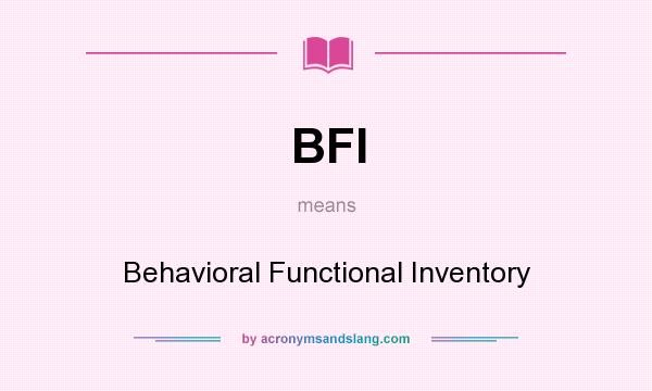 What does BFI mean? It stands for Behavioral Functional Inventory