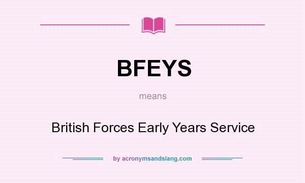 What does BFEYS mean? It stands for British Forces Early Years Service