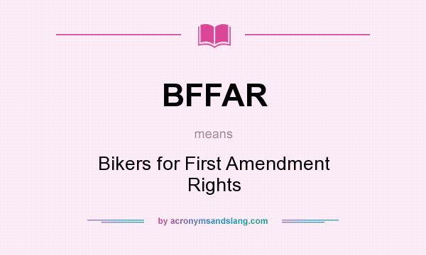 What does BFFAR mean? It stands for Bikers for First Amendment Rights