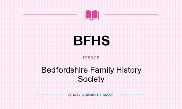 What does BFHS mean? It stands for Bedfordshire Family History Society