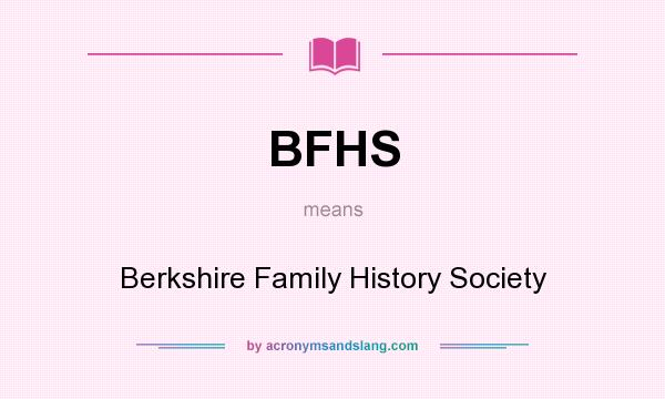 What does BFHS mean? It stands for Berkshire Family History Society