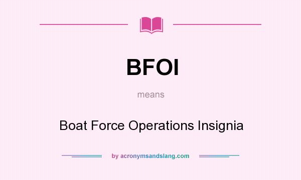 What does BFOI mean? It stands for Boat Force Operations Insignia