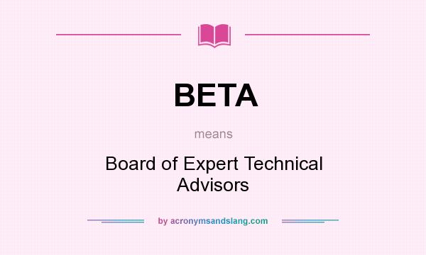 What does BETA mean? It stands for Board of Expert Technical Advisors
