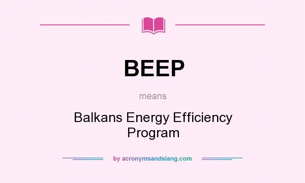 What does BEEP mean? It stands for Balkans Energy Efficiency Program