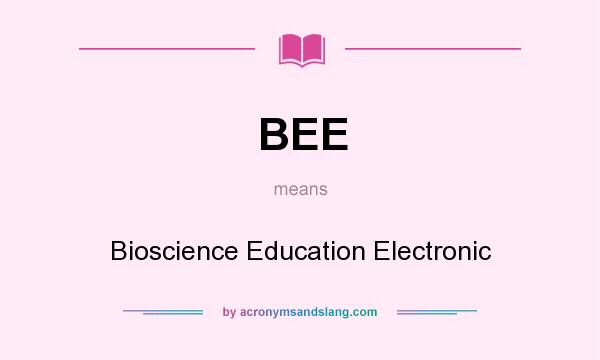 What does BEE mean? It stands for Bioscience Education Electronic