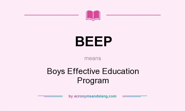 What does BEEP mean? It stands for Boys Effective Education Program