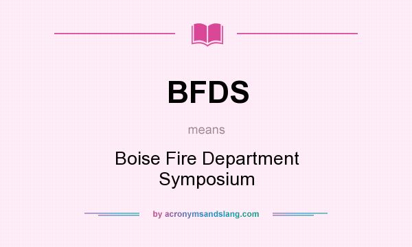 What does BFDS mean? It stands for Boise Fire Department Symposium