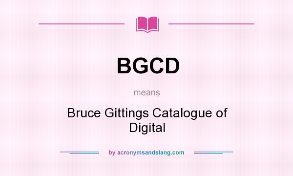 What does BGCD mean? It stands for Bruce Gittings Catalogue of Digital
