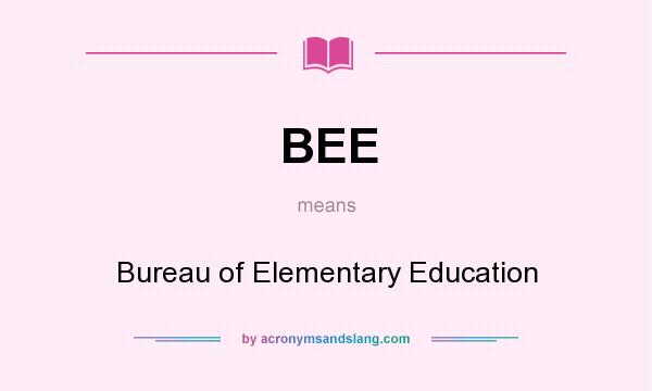 What does BEE mean? It stands for Bureau of Elementary Education
