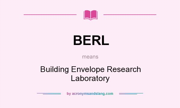 What does BERL mean? It stands for Building Envelope Research Laboratory