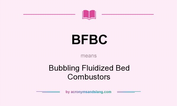 What does BFBC mean? It stands for Bubbling Fluidized Bed Combustors