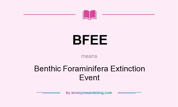 What does BFEE mean? It stands for Benthic Foraminifera Extinction Event
