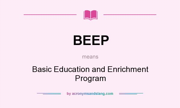 What does BEEP mean? It stands for Basic Education and Enrichment Program