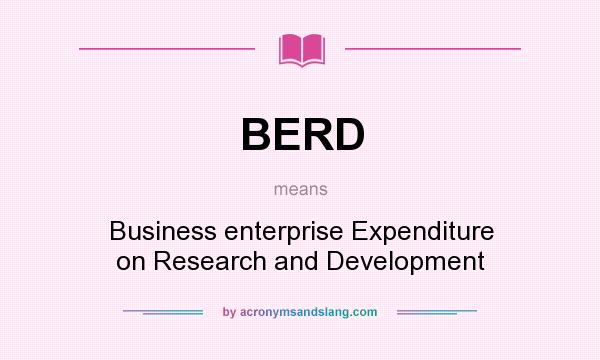 What does BERD mean? It stands for Business enterprise Expenditure on Research and Development