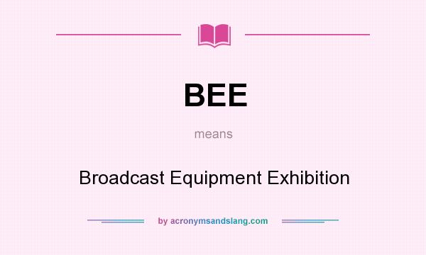 What does BEE mean? It stands for Broadcast Equipment Exhibition