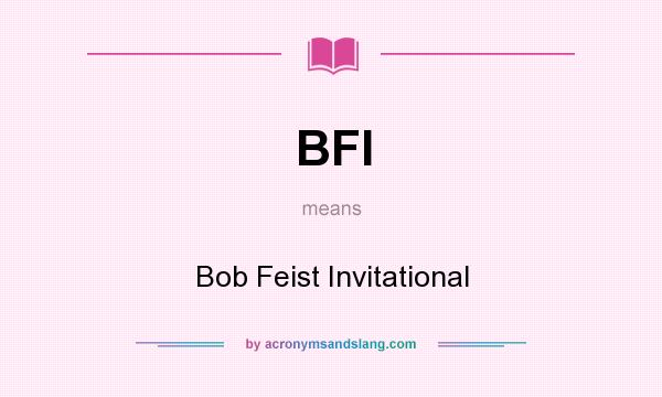 What does BFI mean? It stands for Bob Feist Invitational